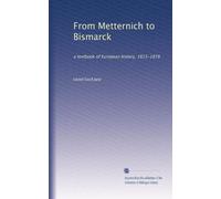 From Metternich to Bismarck: a textbook of European history, 1815-1878