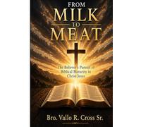 From Milk to Meat: The Believer's Pursuit of Biblical Maturity in Christ Jesus: Faith Brought to Fullness Under Christ's Lordship