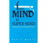 From Mind to Super Mind: A Commentary on the "Bhagavad Gita"