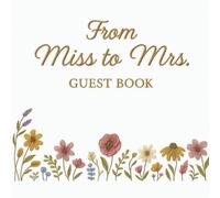 From Miss to Mrs. Guest Book: 82-Page Bridal Shower Keepsake • 50 Advice & Wishes Pages • Gift Log • Memories & Photo Sections • Printed Embroidery Design