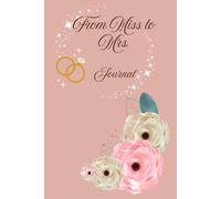 From Miss to Mrs. Journal: 120-Page Notebook: Thoughtful Bridal Party Present & Keepsake for the Bride