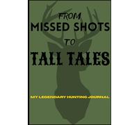 From Missed Shots to Tall Tales | My Legendary Hunting Journal: Gift Notebook Journal for Hunters, Friends and Family | Tell the Tales of Your Hunting Adventures | College Ruled