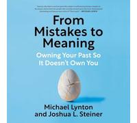 From Mistakes to Meaning: Owning Your Past So It Doesn't Own You