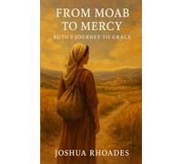 From Moab to Mercy: Ruth’s Journey to Grace