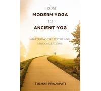 From Modern Yoga To Ancient Yog: Shattering the Myths and Misconceptions
