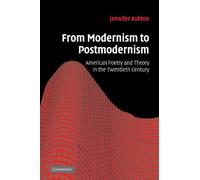 From Modernism to Postmodernism: American Poetry and Theory in the Twentieth Century (Cambridge Studies in American Literature and Culture) by Jennifer Ashton (2008-12-04)