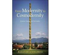 From Modernity to Cosmodernity: Science, Culture, and Spirituality (SUNY series in Western Esoteric Traditions)
