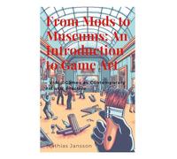 From Mods to Museums: An Introduction to Game Art: - Video Games as Contemporary Artistic Practice