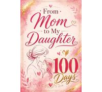 From Mom to my Daughter: A 100-Day Journal to Preserve Memories, Share Wisdom, and Leave Your Legacy