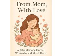 From Mom, With Love: A Baby Memory Journal Written by a Mother’s Heart