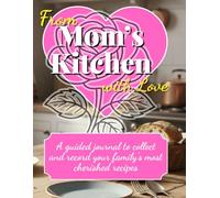 From Mom's Kitchen With Love: A Guided Recipe Journal for Mom| Mother's Day Gift | Record Favorite Family Meals | Bond Over Cooking | Ample 8.25x11" Format for Every Memory and Anecdote