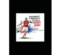 From Monaco to Immortality: The Story of Thierry Henry