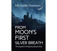 From Moon's First Silver Breath (The Queen's Prophecy)