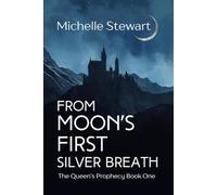 From Moon's First Silver Breath (The Queen's Prophecy)