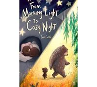 From Morning Light to Cozy Night: A Gentle Bedtime Story About Love, Little Adventures, and Coming Home (The Cozy Love Collection)