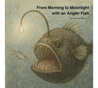 From Morning to Moonlight with an Angler Fish