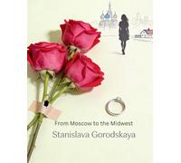 From Moscow to the Midwest: 1 (90 Days to Say Yes: A Russian-American Journey)