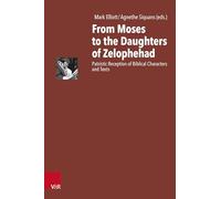 From Moses to the Daughters of Zelophehad: Patristic Reception of Biblical Characters and Texts: Band 004 (Antike Schriftauslegung/Ancient Scriptural Interp)