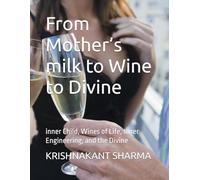 From Mother’s milk to Wine to Divine: inner Child, Wines of Life, Inner Engineering, and the Divine