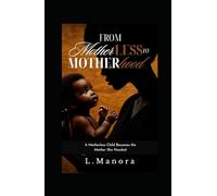 From Motherless to Motherhood: A Motherless Child Becomes the Mother She Needed