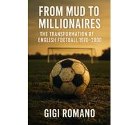 From Mud to Millionaires: The Transformation of English Football 1970-2000