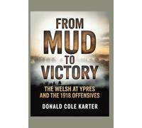 From Mud to Victory: The Welsh at Ypres and the 1918 Offensives