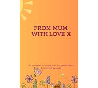 FROM MUM, WITH LOVE X: A MOTHER'S GUIDED JOURNAL TO REMINISCE AND RECORD HER LIFE'S STORIES
