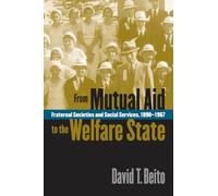 From Mutual Aid to the Welfare State: Fraternal Societies and Social Services, 1890-1967