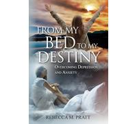 From My Bed to My Destiny: Overcoming Depression and Anxiety: 1