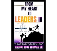 FROM MY HEART TO LEADERS 3: WE ALL LEAD OTHERS FOR THE BETTER OR THE WORSE