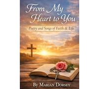 FROM MY HEART TO YOU: POETRY AND SONGS OF FAITH & LIFE