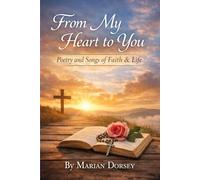 FROM MY HEART TO YOU: POETRY AND SONGS OF FAITH & LIFE