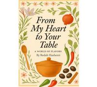 From My Heart to Your Table: A World of Flavors