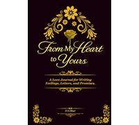 From My Heart to Yours: A Love Journal for Writing Feelings, Letters, and Promises