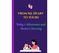 From My Heart To Yours: Baby's Milestones and Mama's Journey