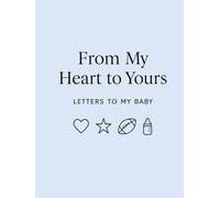 From My Heart to Yours: Letters to My Baby - A Pregnancy Journal & Baby Keepsake Book for Expecting Mothers