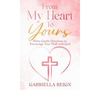 From My Heart to Yours: Thirty Gentle Devotions to Encourage Your Walk with God