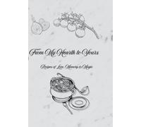 From My Hearth to Yours: Recipes of Love, Memory & Magic