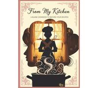 FROM MY KITCHEN: A blank cookbook to record your recipes | Blank Recipe Book | Fill in your Favourite Recipe in this book