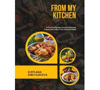 From My Kitchen: A Personal Recipe Journal to Record, Create and Collect Your Favorite Meals