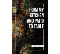 From My Kitchen and Patio to Table