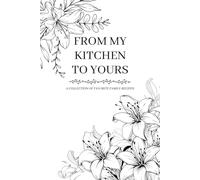 From My Kitchen to Yours: A Collection of Favorite Family Recipes