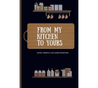 From my Kitchen to Yours: A Collection of Recipes, Memories, and Motherly Wisdom