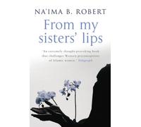 From My Sisters' Lips: A Compelling Celebration of Womanhood - And a Unique Glimpse Into the World of Islam