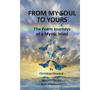 FROM MY SOUL TO YOURS: The Poem Journeys of a Mystic Mind