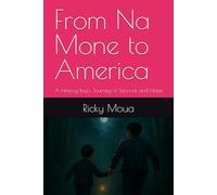 From Na Mone to America: A Hmong Boy’s Journey of Survival and Hope