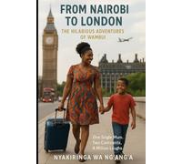 From Nairobi to London: The Hilarious Adventures of Wambui.: One Single Mum. Two Continents. A Million Laughs.