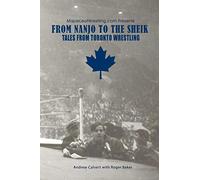 From Nanjo to The Sheik: Tales from Toronto wrestling (mapleleafwrestling.com presents)
