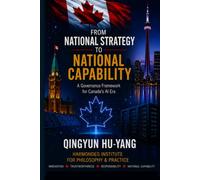 FROM NATIONAL STRATEGY TO NATIONAL CAPABILITY: A Governance Framework for Canada's AI Era (The Architecture of Philosophy - Reconstructing the Structure of Thought)