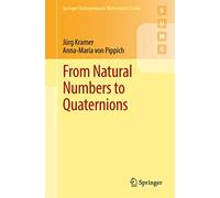 From Natural Numbers to Quaternions (Springer Undergraduate Mathematics Series)